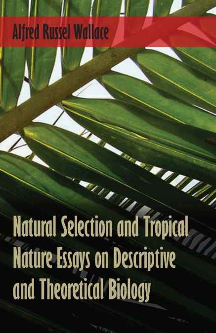 Natural Selection and Tropical Nature Essays on Descriptive and Theoretical Biology