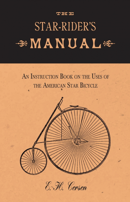 The Star-Rider’s Manual - An Instruction Book on the Uses of the American Star Bicycle