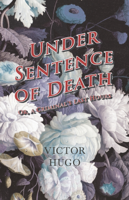 Under Sentence of Death - Or, a Criminal’s Last Hours