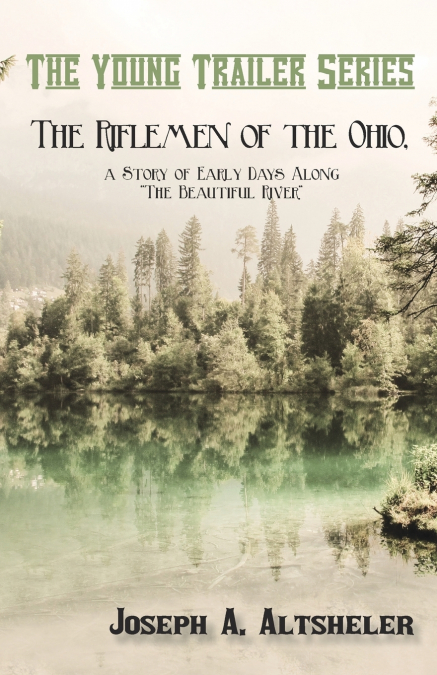 The Riflemen of the Ohio, a Story of Early Days Along 'The Beautiful River'
