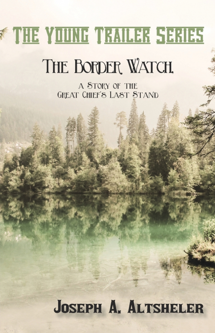 The Border Watch, a Story of the Great Chief’s Last Stand