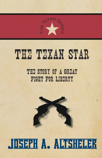 The Texan Star - The Story of a Great Fight For Liberty
