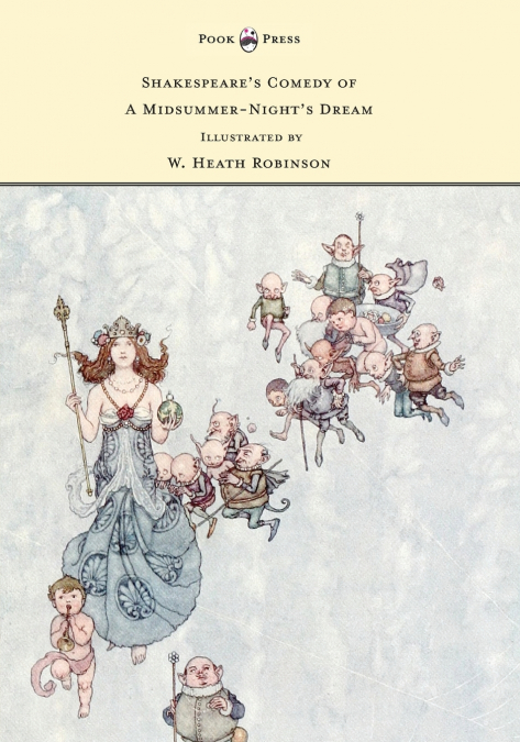 Shakespeare’s Comedy of A Midsummer-Night’s Dream - Illustrated by W. Heath Robinson