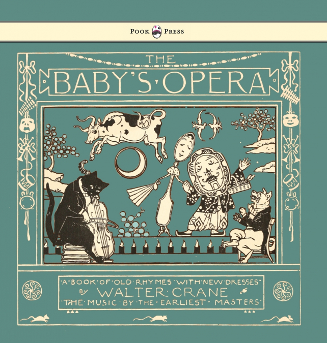 The Baby’s Opera - A Book of Old Rhymes with New Dresses - Illustrated by Walter Crane