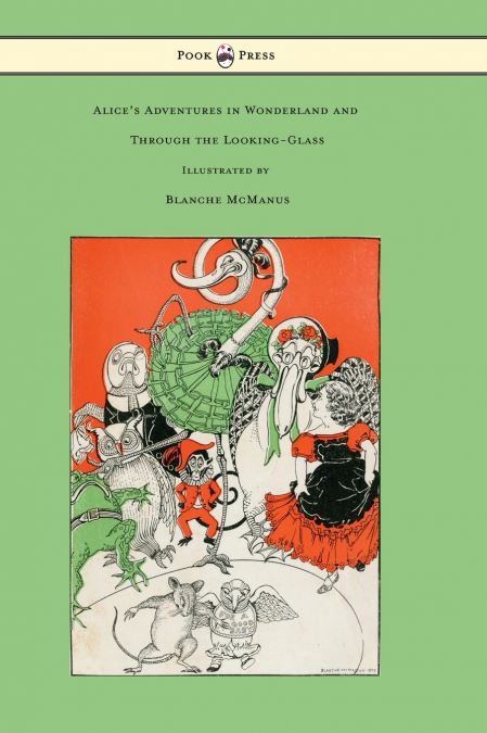 Alice’s Adventures in Wonderland and Through the Looking-Glass - With Sixteen Full-Page Illustrations by Blanche McManus