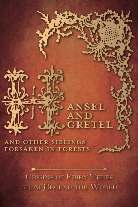 Hansel and Gretel - And Other Siblings Forsaken in Forests (Origins of Fairy Tales from Around the World)