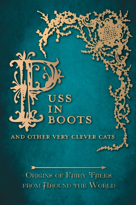 Puss in Boots’ - And Other Very Clever Cats (Origins of Fairy Tales from Around the World)