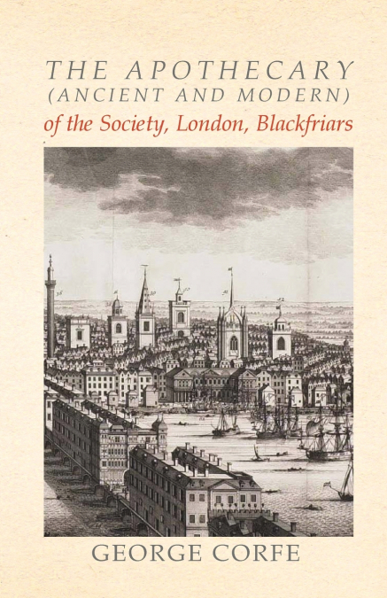The Apothecary (Ancient and Modern) of the Society, London, Blackfriars