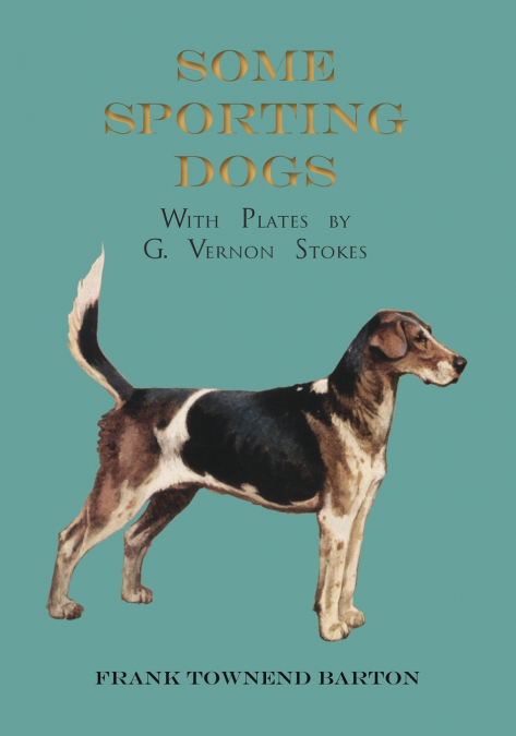 Some Sporting Dogs - With Plates by G. Vernon Stokes