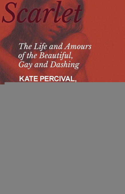 The Life and Amours of the Beautiful, Gay and Dashing Kate Percival, The Belle of the Delaware, Written by Herself, Voluptuous, Exciting, Amorous and Delighting