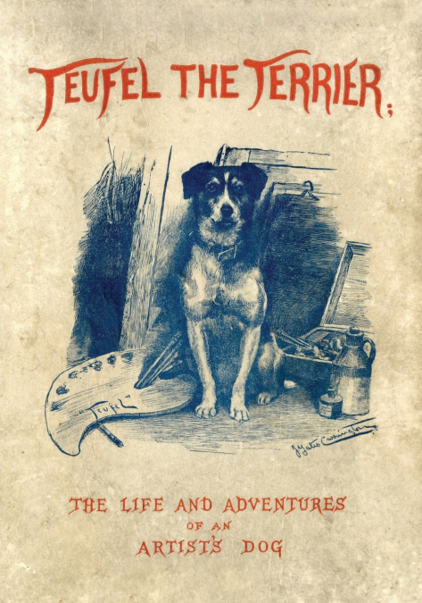 Teufel the Terrier; Or the Life and Adventures of an Artist’s Dog