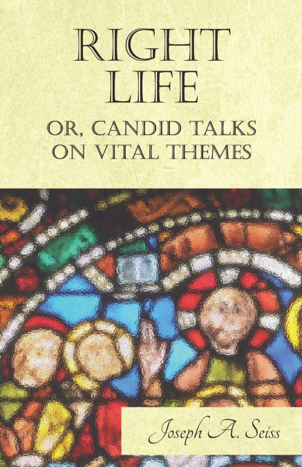 Right Life - Or, Candid Talks on Vital Themes