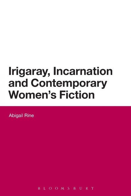 Irigaray, Incarnation and Contemporary Women’s Fiction
