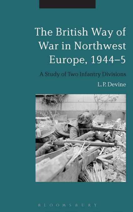 The British Way of War in Northwest Europe, 1944-5