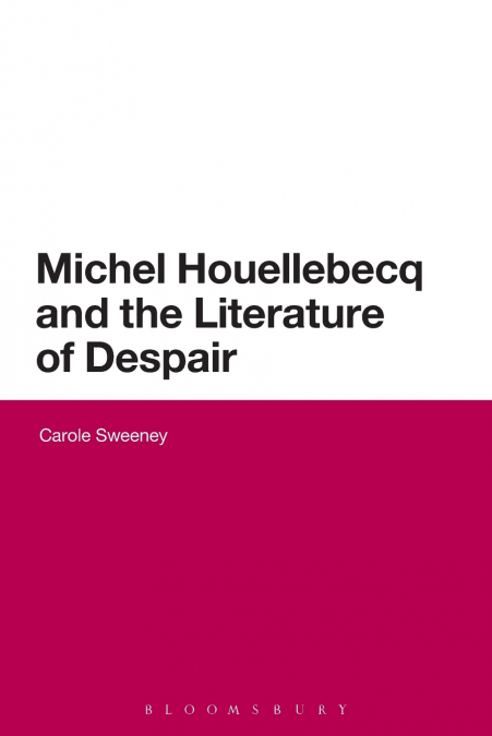 Michel Houellebecq and the Literature of Despair