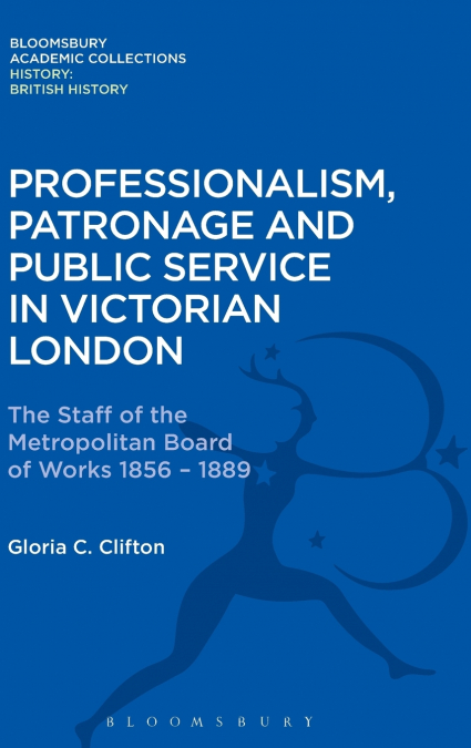 Professionalism, Patronage and Public Service in Victorian London