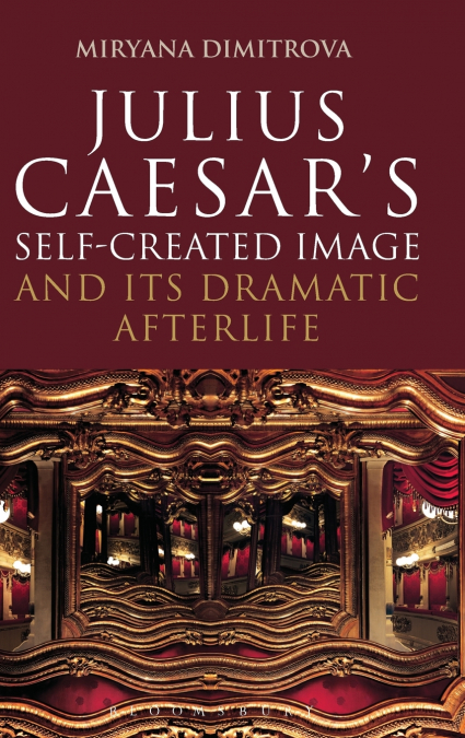 Julius Caesar’s Self-Created Image and Its Dramatic Afterlife