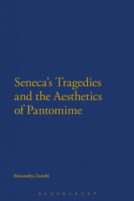 Seneca’s Tragedies and the Aesthetics of Pantomime