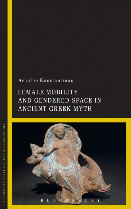 Female Mobility and Gendered Space in Ancient Greek Myth