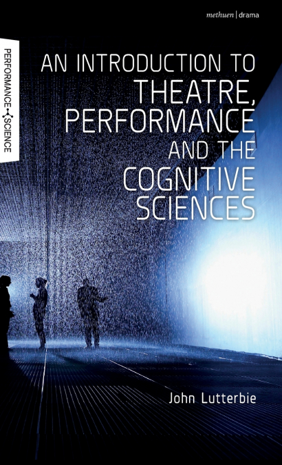 An Introduction to Theatre, Performance and the Cognitive Sciences