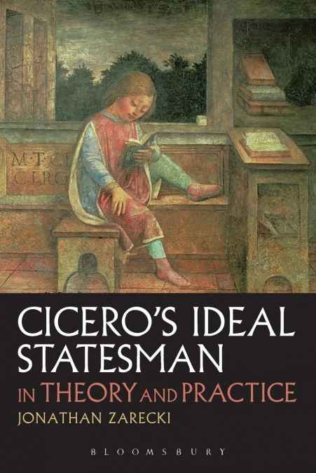 Cicero’s Ideal Statesman in Theory and Practice