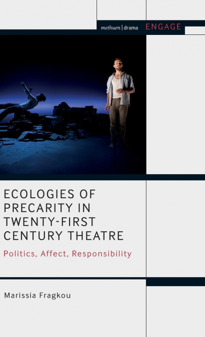 Ecologies of Precarity in Twenty-First Century Theatre