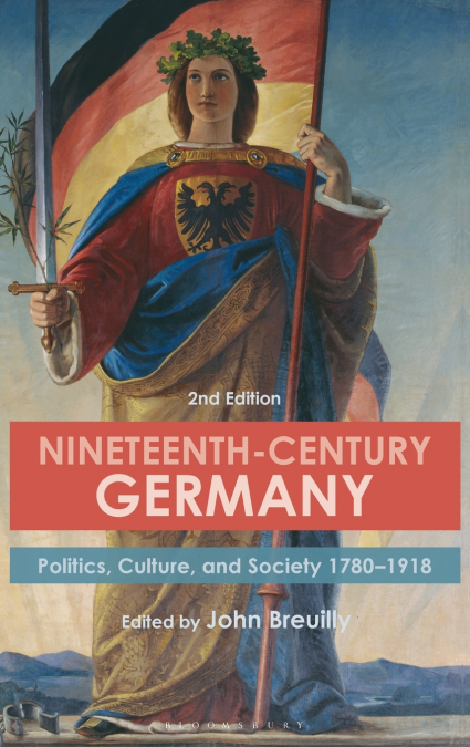 Nineteenth-Century Germany Politics, Culture, and Society 1780-1918