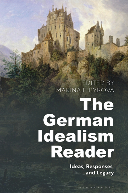 The German Idealism Reader Ideas, Responses, and Legacy
