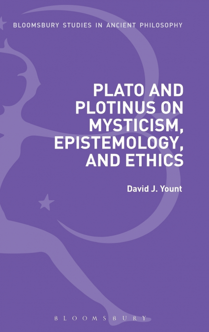 Plato and Plotinus on Mysticism, Epistemology, and Ethics