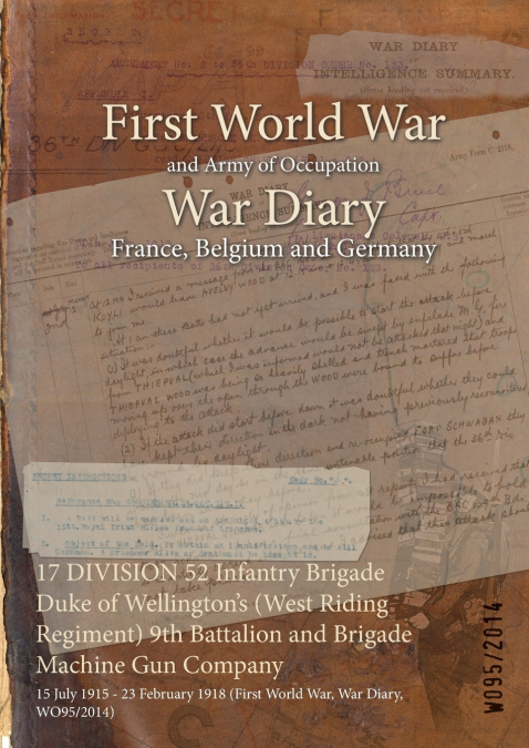 17 DIVISION 52 Infantry Brigade Duke of Wellington’s (West Riding Regiment) 9th Battalion and Brigade Machine Gun Company