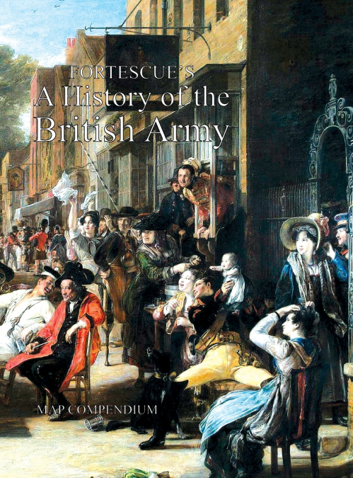 FORTESCUE’S HISTORY OF THE BRITISH ARMY