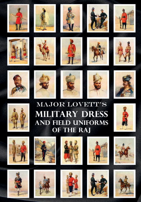 MAJOR LOVETT’S MILITARY DRESS AND FIELD UNIFORMS OF THE RAJ