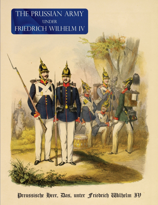 THE PRUSSIAN ARMY (UNIFORM) UNDER FREDRICH WIHELM IV
