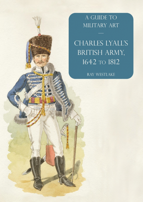 Charles Lyall’s British Army, 1642 to 1812