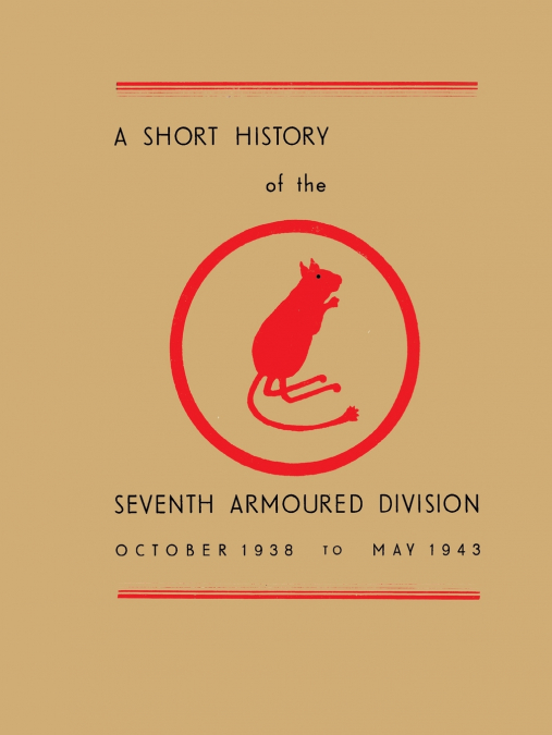 A SHORT HISTORY OF THE SEVENTH ARMOURED DIVISION