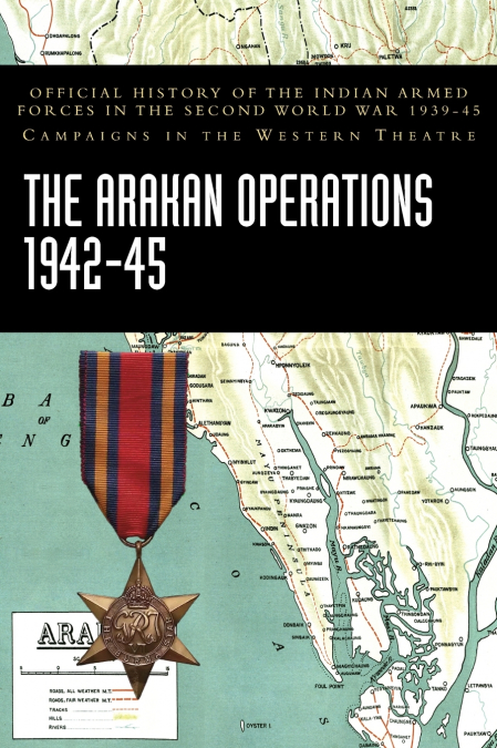 THE ARAKAN OPERATIONS 1942-45