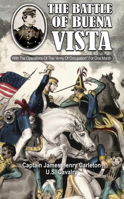 THE BATTLE OF BUENA VISTA  With The Operations Of The 'Army Of Occupation' For One Month