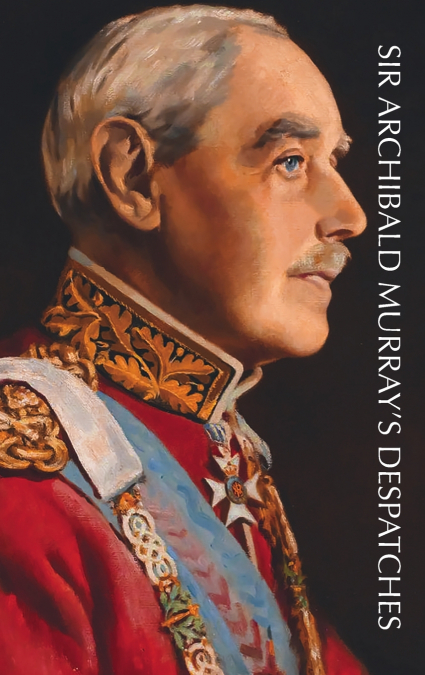 SIR ARCHIBALD MURRAY’S DESPATCHES