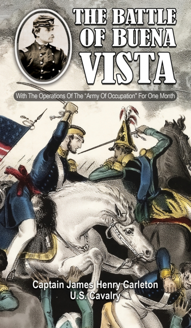 THE BATTLE OF BUENA VISTA  With The Operations Of The 'Army Of Occupation' For One Month
