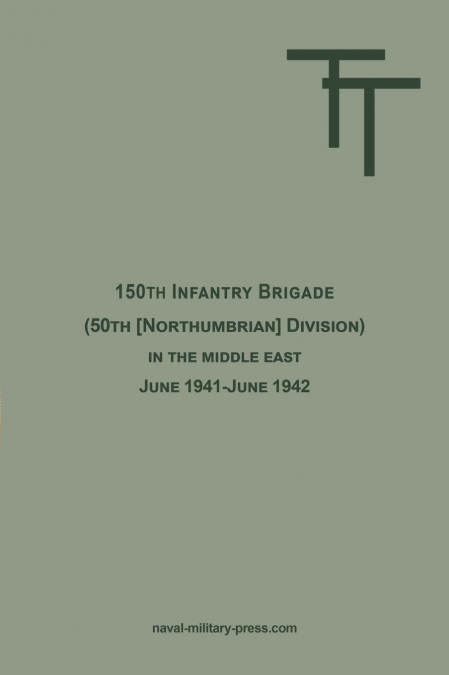 150th INFANTRY BRIGADE  (50th [Northumbrian] Division) in the Middle East June 1941-June 1942