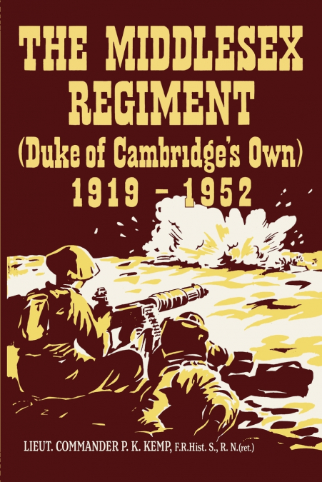 THE MIDDLESEX REGIMENT 1919-1952 (Duke Of Cambridge’s Own)