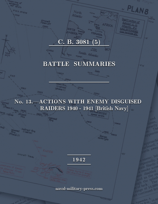 NAVAL STAFF HISTORY SECOND WORLD WAR BATTLE SUMMARIES No. 13 Actions with Enemy Disguised Raiders 1940-1941 [British Navy]