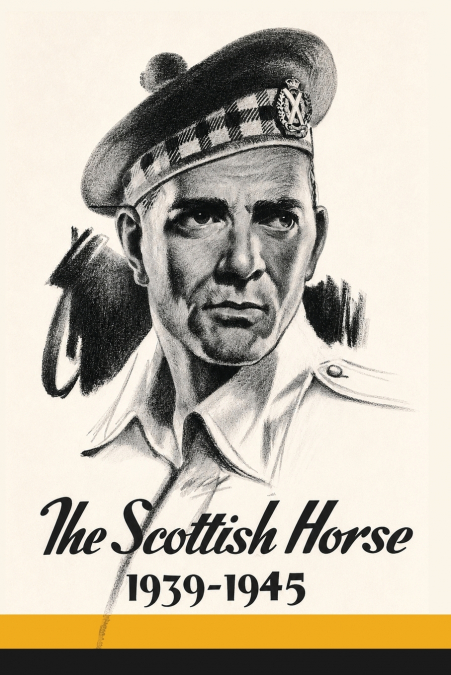 SCOTTISH HORSE 1939-1945 Being the History of the 79th & 80th (Scottish Horse) Medium Regiments Royal Artillery.