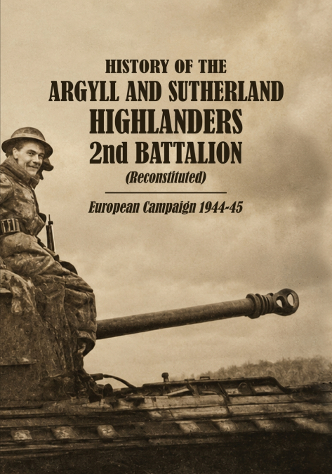 HISTORY OF THE ARGYLL AND SUTHERLAND HIGHLANDERS 2nd BATTALION (Reconstituted) European Campaign 1944-45