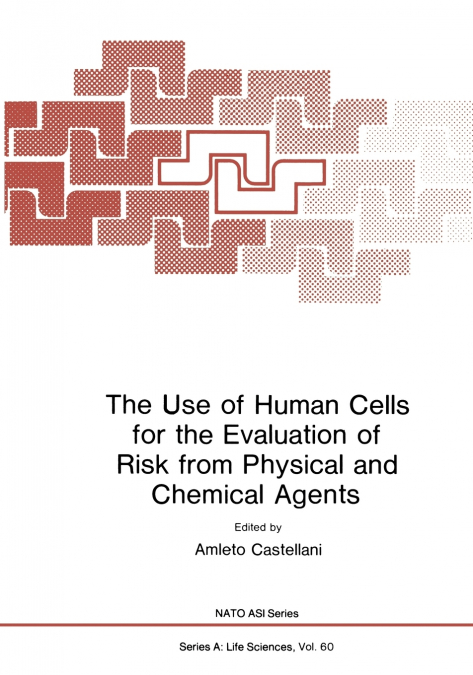 The Use of Human Cells for the Evaluation of Risk from Physical and Chemical Agents