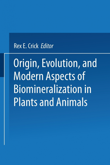 Origin, Evolution, and Modern Aspects of Biomineralization in Plants and Animals