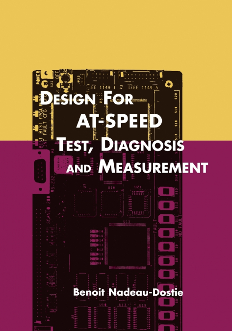 Design for AT-Speed Test, Diagnosis and Measurement