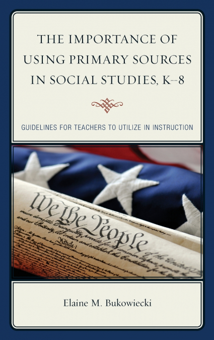 Importance of Using Primary Sources in Social Studies, K-8