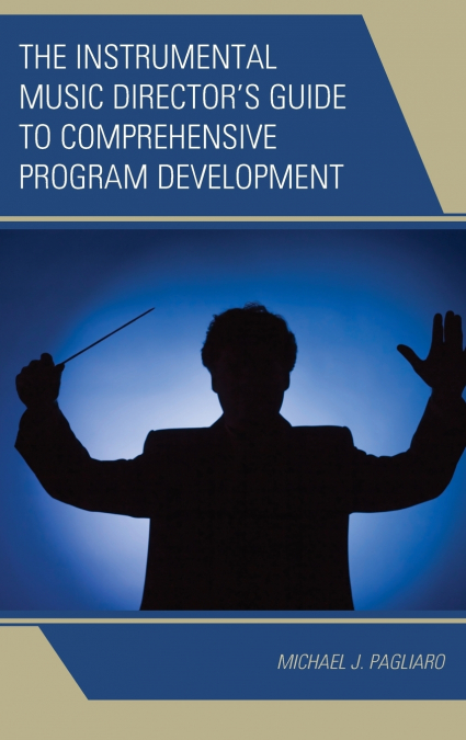 The Instrumental Music Director’s Guide to Comprehensive Program Development