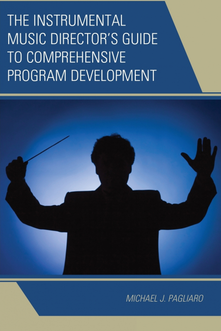 Instrumental Music Director’s Guide to Comprehensive Program Development